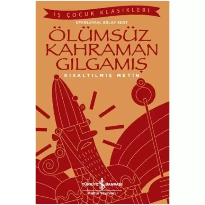 Ölümsüz Kahraman Gılgamış (Kısaltılmış Metin)