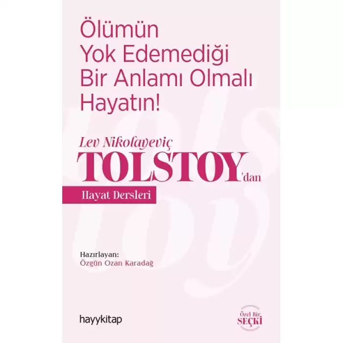 Ölümün Yok Edemediği Bir Anlamı Olmalı  Hayatın! –  Lev Nikolayeviç Tolstoy’dan  Hayat Dersleri