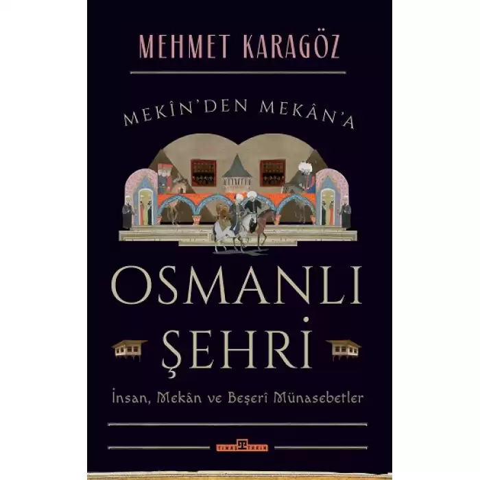 Osmanlı Şehri - İnsan, Mekan ve Beşerî Münasebetler