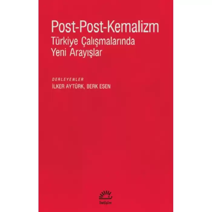 Post-Post-Kemalizm Türkiye Çalışmalarında Yeni Arayışlar