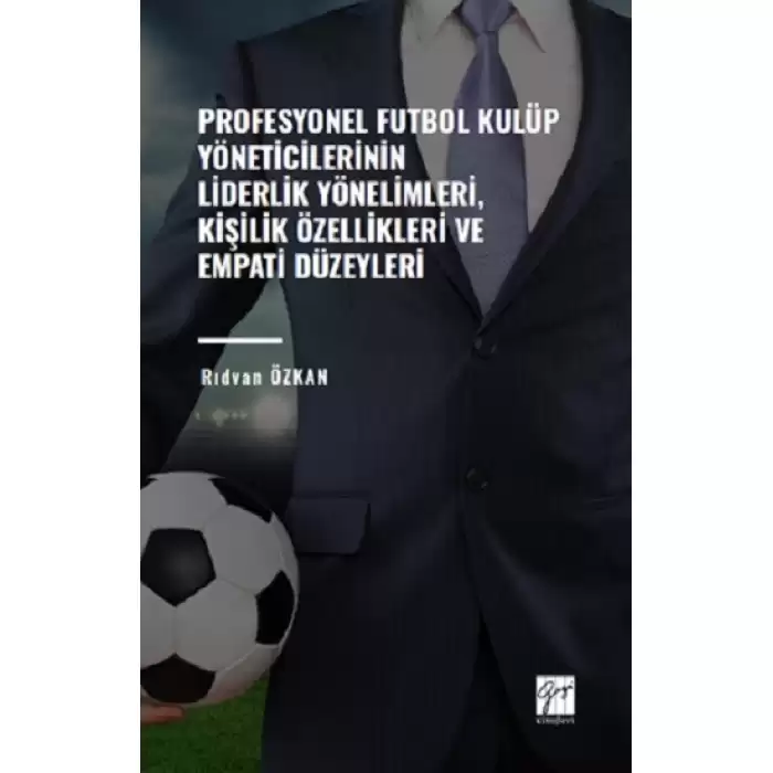 Profesyonel Futbol Kulüp Yöneticilerinin Liderlik Yönelimleri,Kişilik Özellikleri ve Empati Düzeyleri