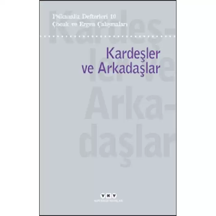 Psikanaliz Defterleri 10 – Çocuk ve Ergen Çalışmaları/Kardeşler ve Arkadaşlar