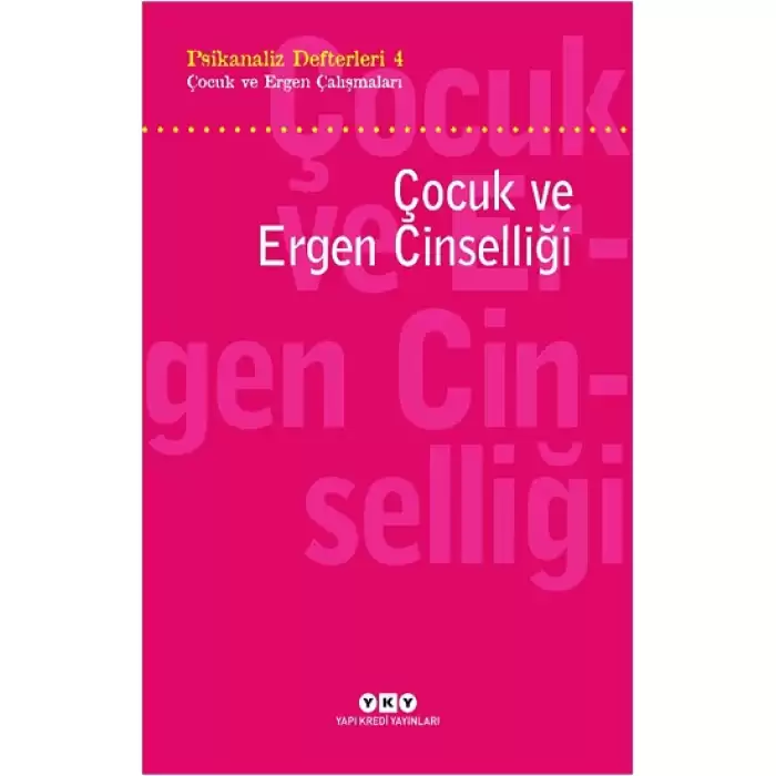 Psikanaliz Defterleri 4 - Çocuk ve Ergen Çalışmaları / Çocuk ve Ergen Cinselliği