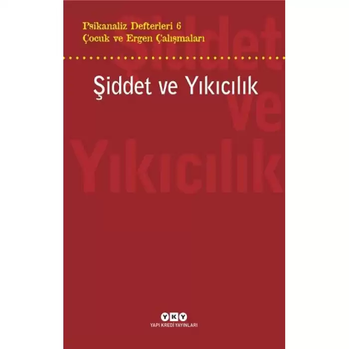 Psikanaliz Defterleri 6 – Çocuk ve Ergen Çalışmaları  Şiddet ve Yıkıcılık