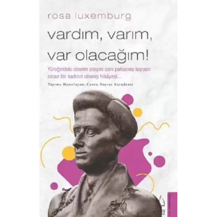 Rosa Luxemburg - Vardım, Varım, Var Olacağım!