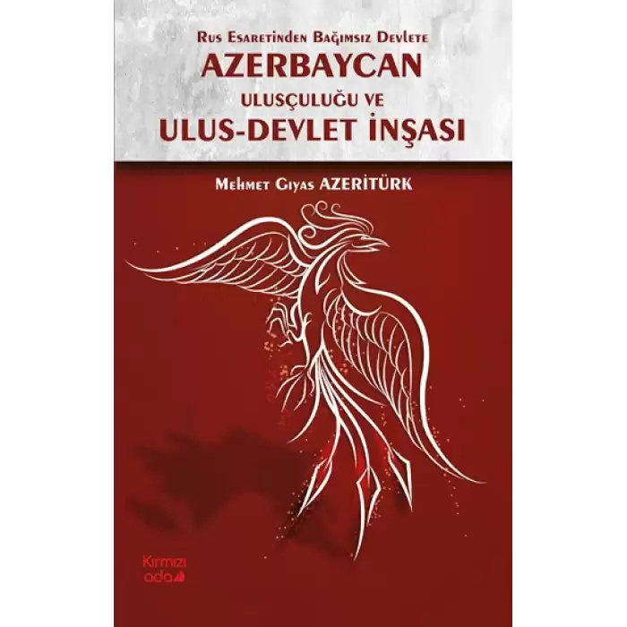 Rus Esaretinden Bağımsız Devlete Azerbaycan Ulusçuluğu ve Ulus Devlet İnşası