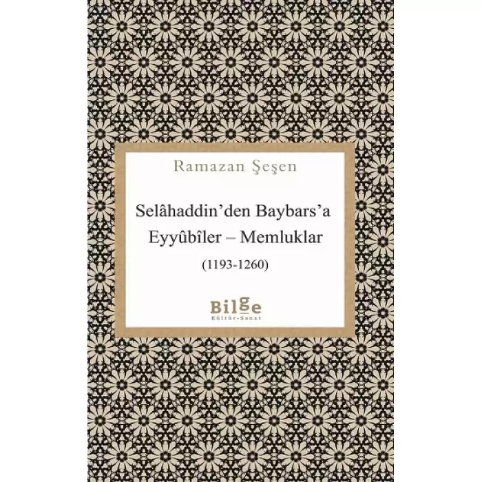 Selahaddin’den Baybars’a Eyyubiler – Memluklar (1193-1260)