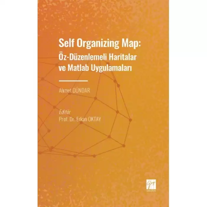 Self Organizing Map: Öz - Düzenlenmeli Haritalar ve Matlab Uygulamaları