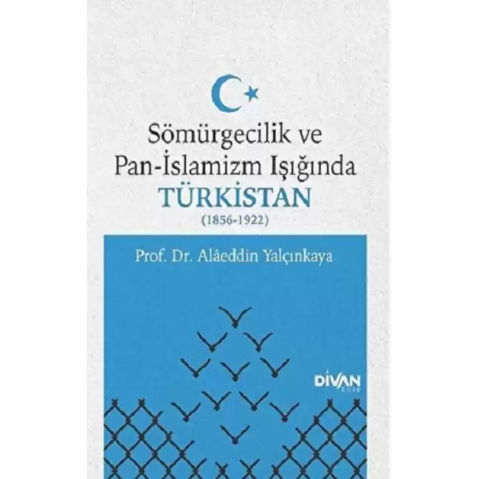 Sömürgecilik ve Pan-İslamizm Işığında Türkistan 1856-1922