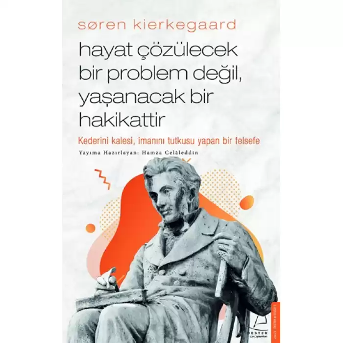 Soren Kierkegaard - Hayat Çözülecek Bir Problem Değil, Yaşanacak Bir Hakikattir