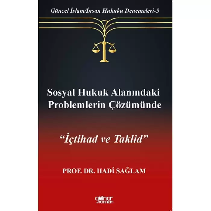 Sosyal Hukuk Alanındaki Problemlerin Çözümünde İçtihad ve Taklid-Güncel İslam-İnsan Hukuku Denemeleri-5