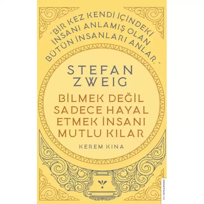 Stefan Zweig - Bilmek Değil Sadece Hayal Etmek İnsanı Mutlu Kılar