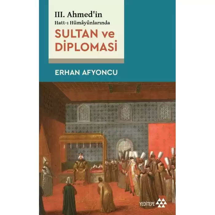 Sultan Ve Diplomasi - 3. Ahmedin Hatt-ı Hümayünlarında