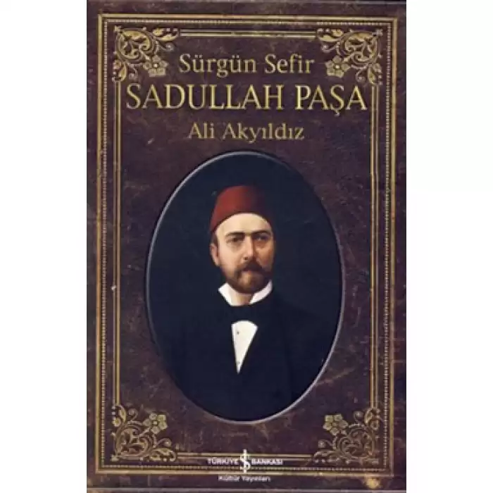 Sürgün Sefir Sadullah Paşa