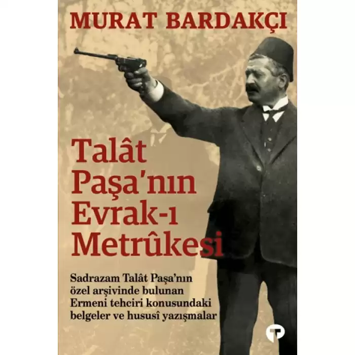 Talât Paşa’nın Evrak-ı Metrûkesi