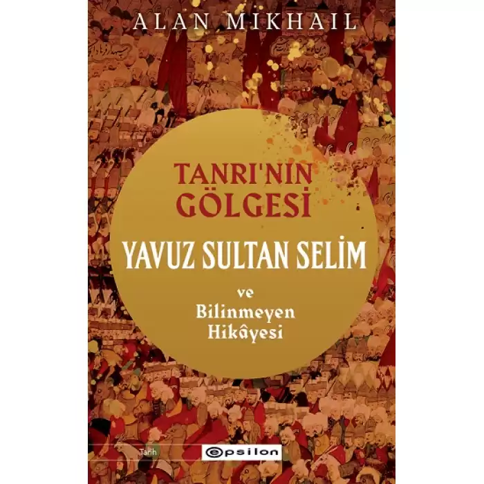 Tanrı’nın Gölgesi Yavuz Sultan Selim ve Bilinmeyen Hikayesi