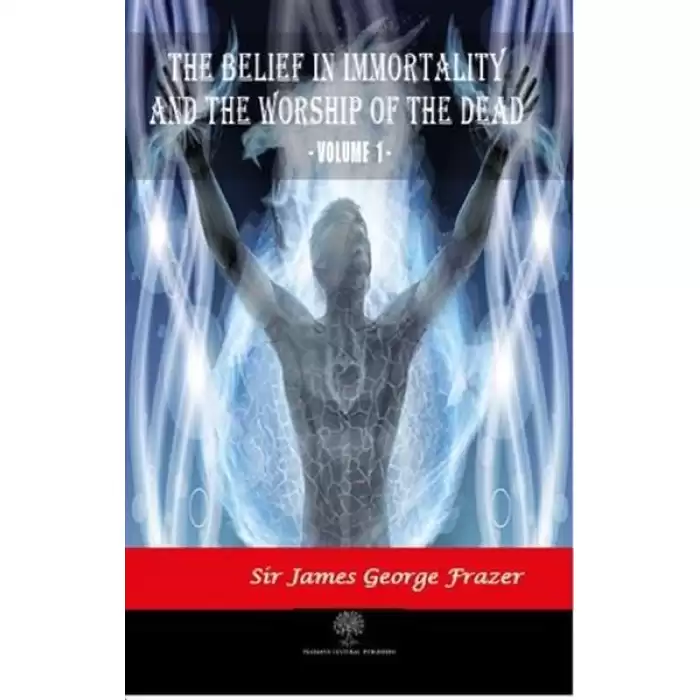 The Belief in Immortality and the Worship of the Dead - Vol 1