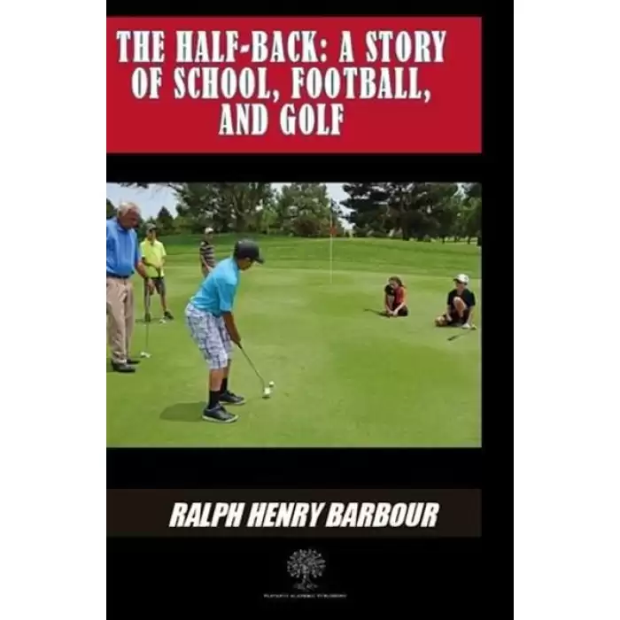 The Half-Back: A Story Of School Football And Golf