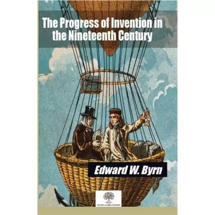 The Progress of Invention in the Nineteenth Century