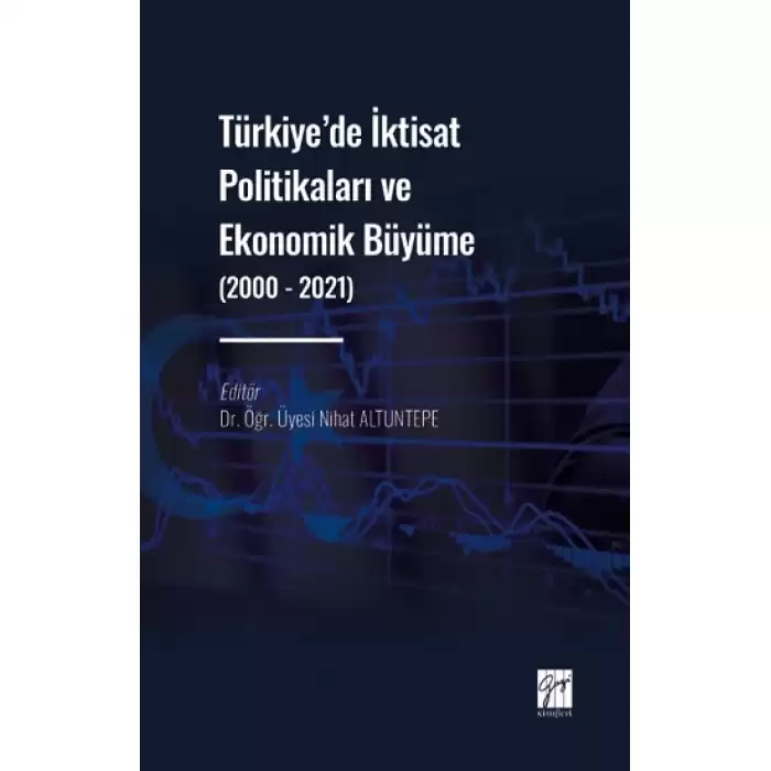 Türkiye de İktisat Politikaları ve Ekonomik Büyüme (2000 - 2021)