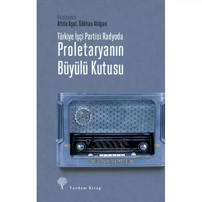 Türkiye İşçi Partisi Radyoda Proletaryanın Büyülü Kutusu