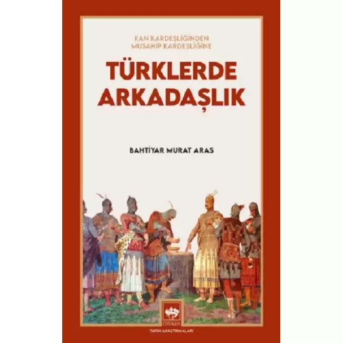 Türklerde Arkadaşlık - Kan Kardeşliğinden Musahip Kardeşliğine