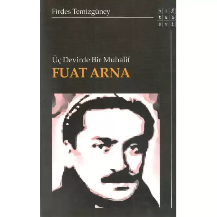 Üç Devirde Bir Muhalif Fuat Arna