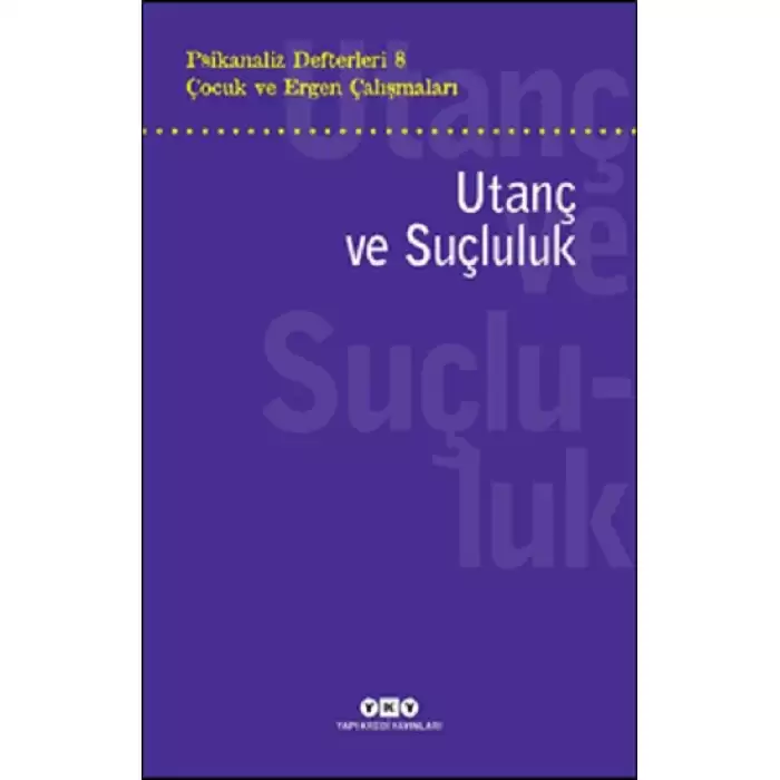 Psikanaliz Defterleri 8 - Çocuk ve Ergen Çalışmaları: Utanç ve Suçluluk