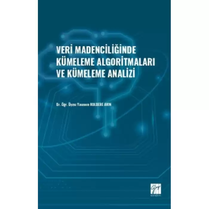 Veri Madenciliğinde Kümeleme Algoritmaları ve Kümeleme Analizi