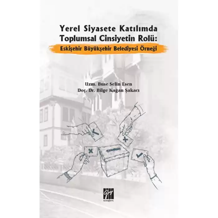 Yerel Siyasete Katılımda Toplumsal Cinsiyetin Rolü Eskişehir Büyükşehir Belediyesi Örneği