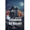 Arkadaşım Bir Hayalet