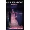 Asla Asla Deme Endişe