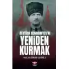 Atatürk Cumhuriyeti’ni Yeniden Kurmak