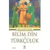 Bilim, Din ve Türkçülük