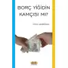 Borç Yiğidin Kamçısı Mı?