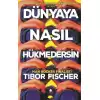 Dünyaya Nasıl Hükmedersin