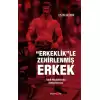 Erkeklik”le Zehirlenmiş Erkek