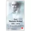 Gazi Mustafa Kemal 1881-1958