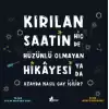 Kırılan Saatin Hiç de Hüzünlü Olmayan Hikayesi ya da Uzayda Nasıl Çay İçilir?