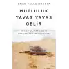 Mutluluk Yavaş Yavaş Gelir