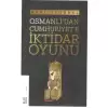 Osmanlıdan Cumhuriyete İktidar Oyunu