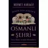 Osmanlı Şehri - İnsan, Mekan ve Beşerî Münasebetler