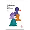 Shakespeare Bana Ne Dedi?