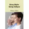 Süreç Böyle Sürüp Gidiyor