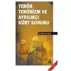 Terör Terörizm ve Ayrılıkçı Kürt Sorunu