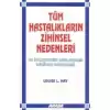 Tüm Hastalıkların Zihinsel Nedenleri Ve İyileşmenizi Sağlayacak Düşünce Modelleri