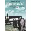 Türk Hava Gücü - Kuruluşu, İlk Seferleri ve Yükselişi (1911-1950)