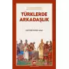 Türklerde Arkadaşlık - Kan Kardeşliğinden Musahip Kardeşliğine