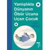 Yanlışlıkla Dünyanın Öbür Ucuna Uçan Çocuk (Ciltli)