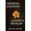 Yürümeden Koşamazsın Yaşamadan Bilemezsin